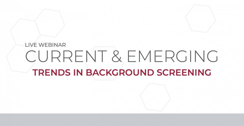Current and Emerging Trends in Background Screening Webinar